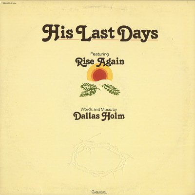 Dallas Holm, His Last Days, Rise Again